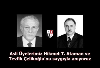 Merhum Asli Üyelerimiz Hikmet T. Ataman ve Tevfik Çelikoğlu'nu saygıyla anıyoruz