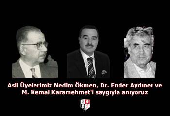 Nedim Ökmen, Dr. Ender Aydıner ve M. Kemal Karamehmet'i saygıyla anıyoruz