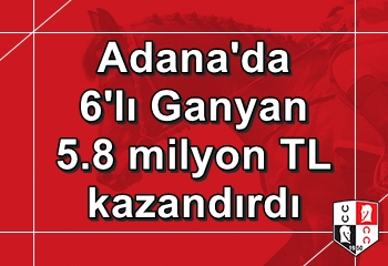 Adana’da 6’lı Ganyan’ı 4 kişi bildi