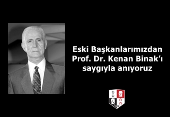Eski Başkanlarımızdan Prof. Dr. Kenan Binak’ı saygıyla anıyoruz