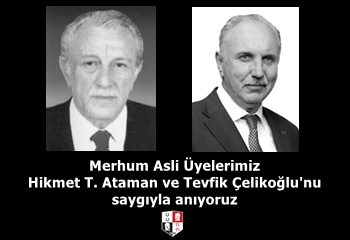 Merhum Asli Üyelerimiz Hikmet T. Ataman ve Tevfik Çelikoğlu'nu saygıyla anıyoruz