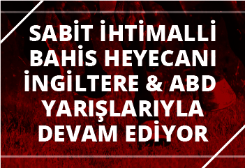 Sabit İhtimalli Bahis heyecanı İngiltere & ABD yarışlarıyla devam ediyor