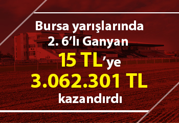 Bursa yarışlarında 2. 6’lı Ganyan 15 TL’ye 3.062.301 TL kazandırdı