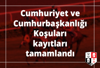 Cumhuriyet ve Cumhurbaşkanlığı Koşuları kayıtları tamamlandı