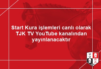 Start Kura işlemleri canlı olarak TJK TV YouTube kanalından yayınlanacaktır