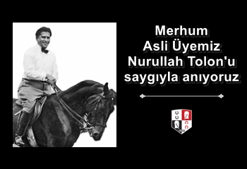 Merhum Asli Üyemiz Nurullah Tolon’u saygıyla anıyoruz