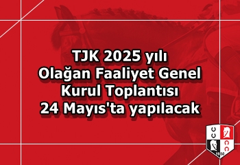 TJK 2025 yılı Olağan Faaliyet Genel Kurul Toplantısı 24 Mayıs'ta yapılacak