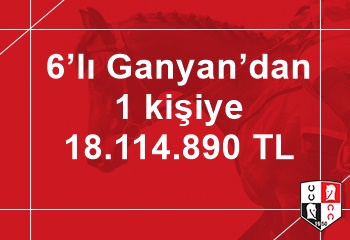 6’lı Ganyan’dan 1 kişiye 18.114.890 TL 
