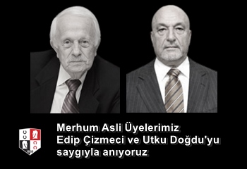 Merhum Asli Üyelerimiz Edip Çizmeci ve Utku Doğdu'yu saygıyla anıyoruz