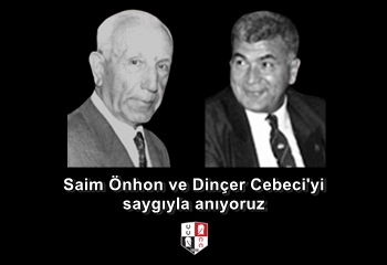 Kurucu Üyemiz Saim Önhon ve Asli Üyemiz Dinçer Cebeci’yi saygıyla anıyoruz