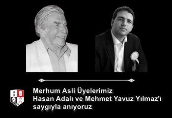 Merhum Asli Üyelerimiz Hasan Adalı ve Mehmet Yavuz Yılmaz'ı saygıyla anıyoruz