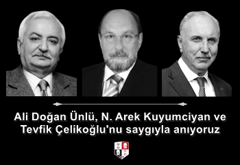 Ali Doğan Ünlü, N. Arek Kuyumciyan ve Tevfik Çelikoğlu'nu saygıyla anıyoruz