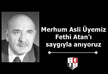 Merhum Asli Üyemiz Fethi Atan'ı saygıyla anıyoruz
