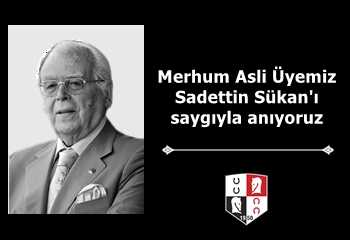 Merhum Asli Üyemiz Sadettin Sükan'ı saygıyla anıyoruz