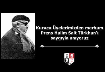 Kurucu Üyelerimizden merhum Prens Halim Sait Türkhan'ı saygıyla anıyoruz