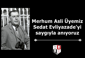 Merhum Asli Üyemiz Sedat Evliyazade'yi saygıyla anıyoruz