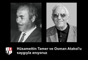 Merhum Asli Üyelerimiz Hüsamettin Tamer ve Osman T. Atakol'u saygıyla anıyoruz