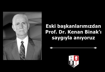 Eski başkanlarımızdan Prof. Dr. Kenan Binak’ı saygıyla anıyoruz