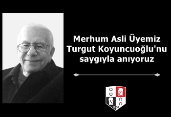 Merhum Asli Üyemiz Turgut Koyuncuoğlu'nu saygıyla anıyoruz