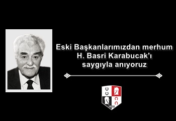 Eski Başkanlarımızdan merhum Hasan Basri Karabucak'ı saygıyla anıyoruz