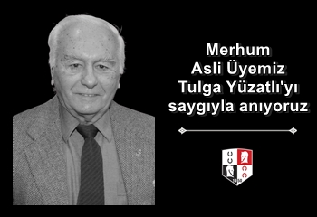 Merhum Asli Üyemiz Tulga Yüzatlı'yı saygıyla anıyoruz