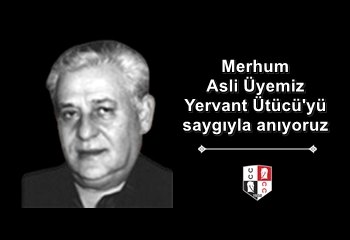 Merhum Asli Üyemiz Yervant Ütücü'yü saygıyla anıyoruz