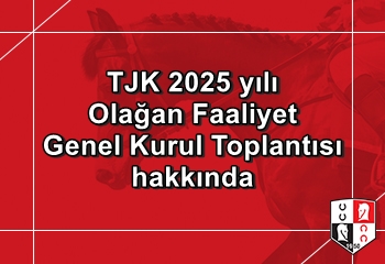 TJK 2025 yılı Olağan Faaliyet Genel Kurul Toplantısı hakkında