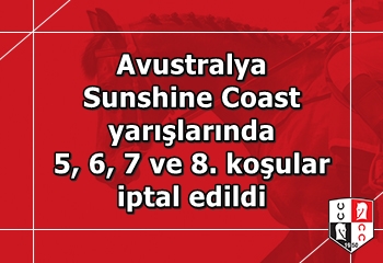 Avustralya Sunshine Coast yarışlarında 5, 6, 7 ve 8. koşular iptal edildi