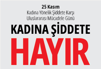 Kadına Yönelik Şiddete Karşı Uluslararası Mücadele Günü’nde her zaman olduğu gibi Kadına Şiddete Hayır diyoruz.