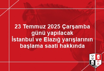 Bugün yapılacak İstanbul ve Elazığ yarışlarının başlama saati hakkında