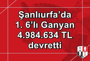 Şanlıurfa’da 1. 6’lı Ganyan 4.984.634 TL devretti