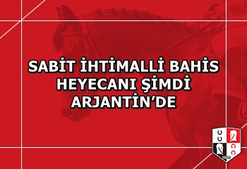 SABİT İHTİMALLİ BAHİS HEYECANI ŞİMDİ ARJANTİN’DE