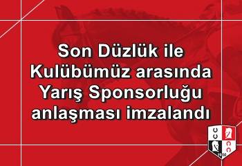 Son Düzlük ile Kulübümüz arasında Yarış Sponsorluğu anlaşması imzalandı