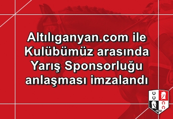 Altılıganyan.com ile Kulübümüz arasında Yarış Sponsorluğu anlaşması imzalandı