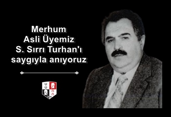 Merhum Asli Üyemiz Süleyman Sırrı Turhan'ı saygıyla anıyoruz