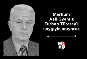 Merhum Asli Üyemiz Turhan Türeray'ı saygıyla anıyoruz