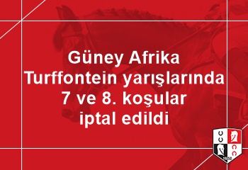 Güney Afrika Turffontein yarışlarında 7 ve 8. koşular iptal edildi