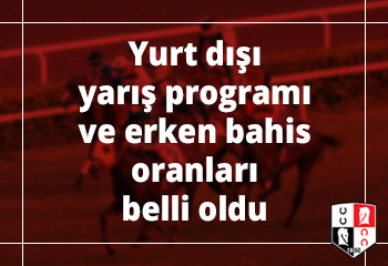 8 Ocak Çarşamba günü yapılacak yurt dışı yarış programı ve erken bahis oranları