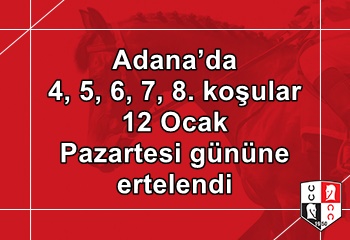 Adana’da 4, 5, 6, 7, 8. koşular 12 Ocak Pazartesi gününe ertelendi