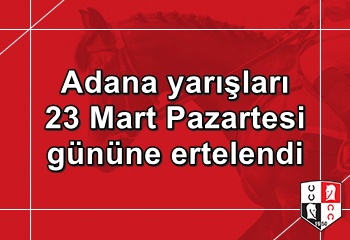 Adana Yarışları 23 Mart Pazartesi gününe ertelendi