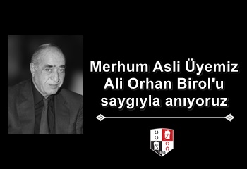 Merhum Asli Üyemiz Ali Orhan Birol'u saygıyla anıyoruz