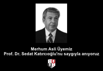 Merhum Asli Üyemiz Prof. Dr. Sedat Katırcıoğlu'nu saygıyla anıyoruz