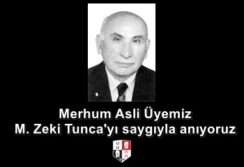 Merhum Asli Üyemiz M. Zeki Tunca'yı saygıyla anıyoruz