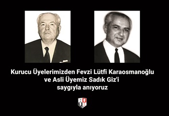 Kurucu Üyelerimizden Fevzi Lütfi Karaosmanoğlu ve Asli Üyemiz Sadık Giz'i saygıyla anıyoruz