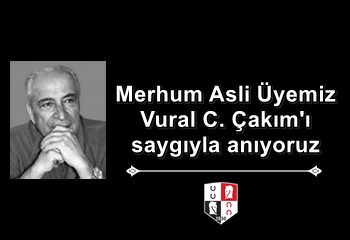 Merhum Asli Üyemiz Vural C. Çakım'ı saygıyla anıyoruz
