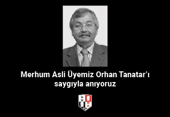 Merhum Asli Üyemiz Orhan Tanatar'ı saygıyla anıyoruz