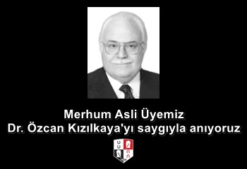 Merhum Asli Üyemiz Dr. Özcan Kızılkaya'yı saygıyla anıyoruz