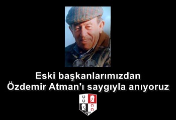 Eski başkanlarımızdan Özdemir Atman'ı saygıyla anıyoruz