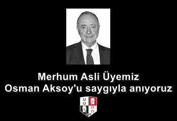 Merhum Asli Üyemiz Osman Aksoy'u saygıyla anıyoruz