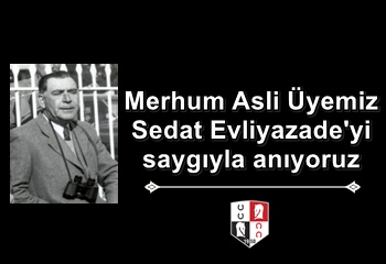 Merhum Asli Üyemiz Sedat Evliyazade'yi saygıyla anıyoruz